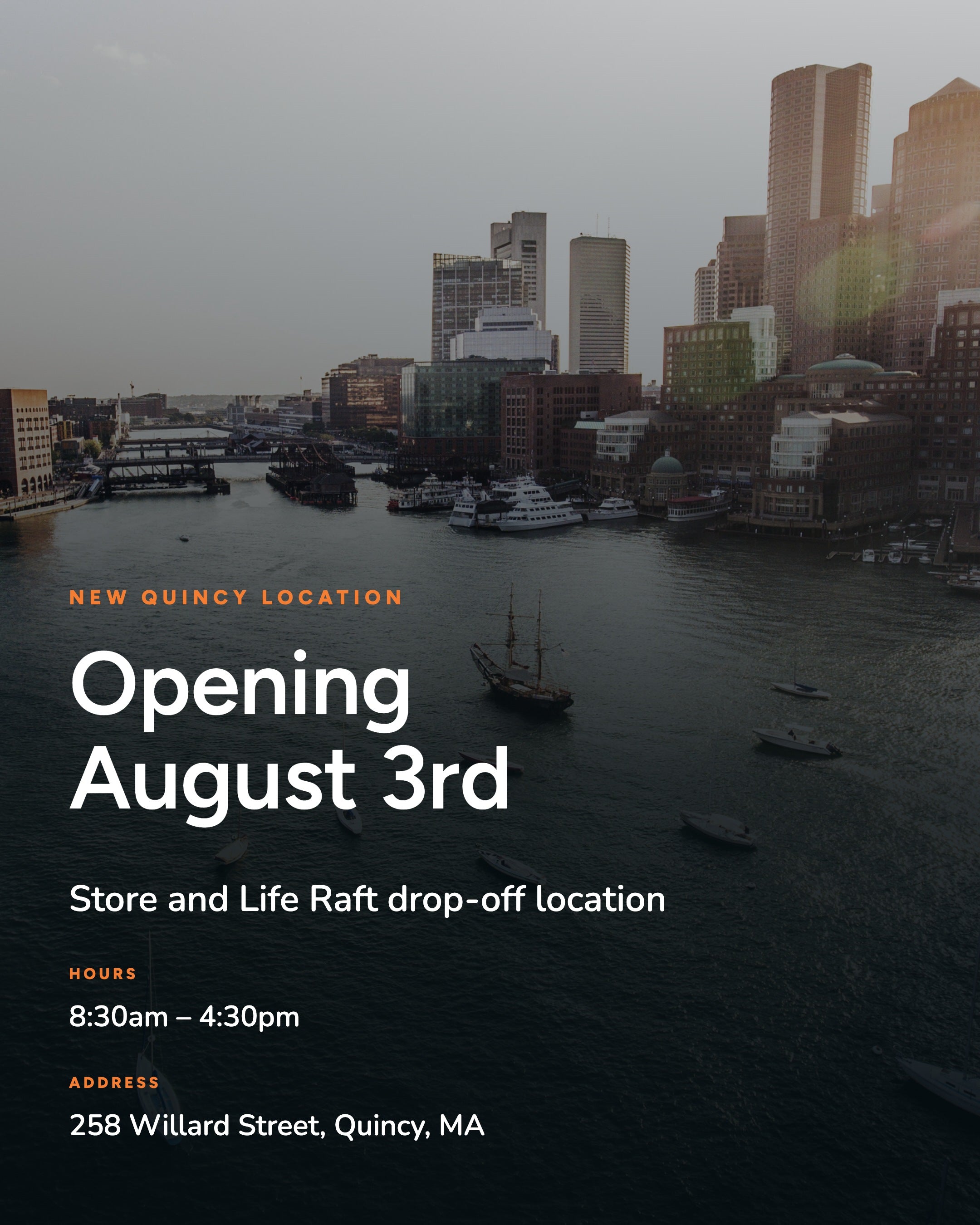 New Quincy Location. Opening August 3rd. Store and Life Raft drop-off location, 258 Willard Street, Quincy, MA. 8:30am-4:30pm